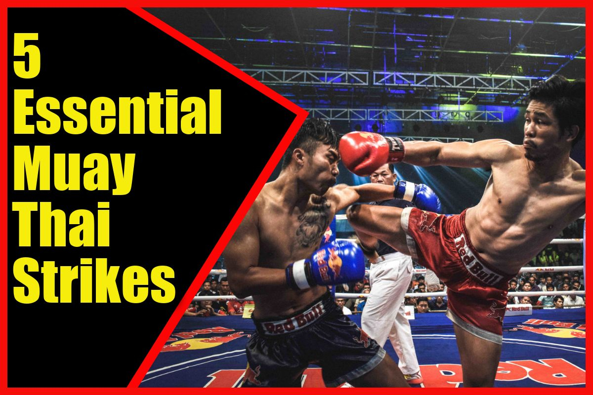 5 Essential Muay Thai Strikes