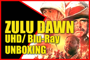 ZULU DAWN UHD/ Blu-Ray UNBOXING